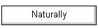 Naturally