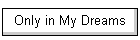 Only in My Dreams