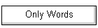 Only Words