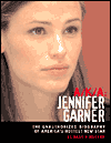 A.K.A. Jennifer
Garner: The Unauthorized Biography of America's
Hottest New Star